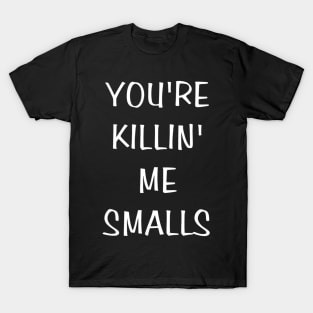 Youre Killin Me Smalls Funny Cute Baseball T-Shirt